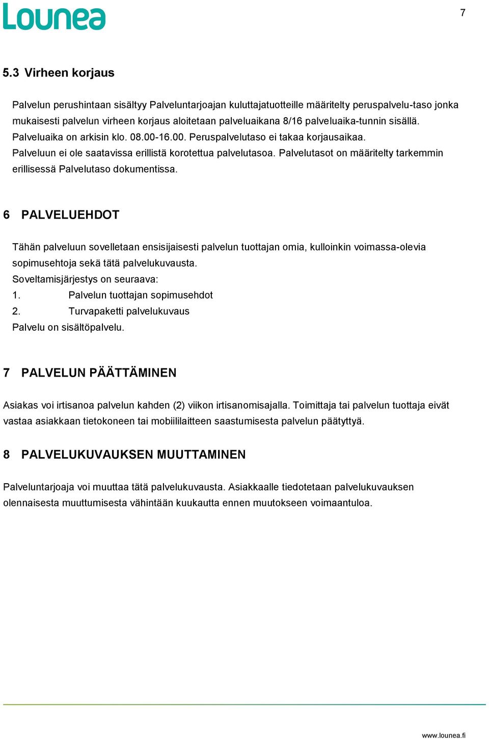 Palvelutasot on määritelty tarkemmin erillisessä Palvelutaso dokumentissa.