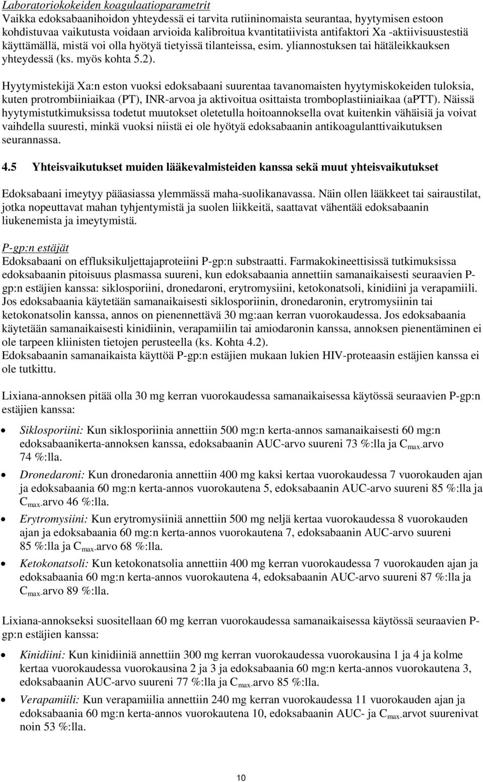 Hyytymistekijä Xa:n eston vuoksi edoksabaani suurentaa tavanomaisten hyytymiskokeiden tuloksia, kuten protrombiiniaikaa (PT), INR-arvoa ja aktivoitua osittaista tromboplastiiniaikaa (aptt).