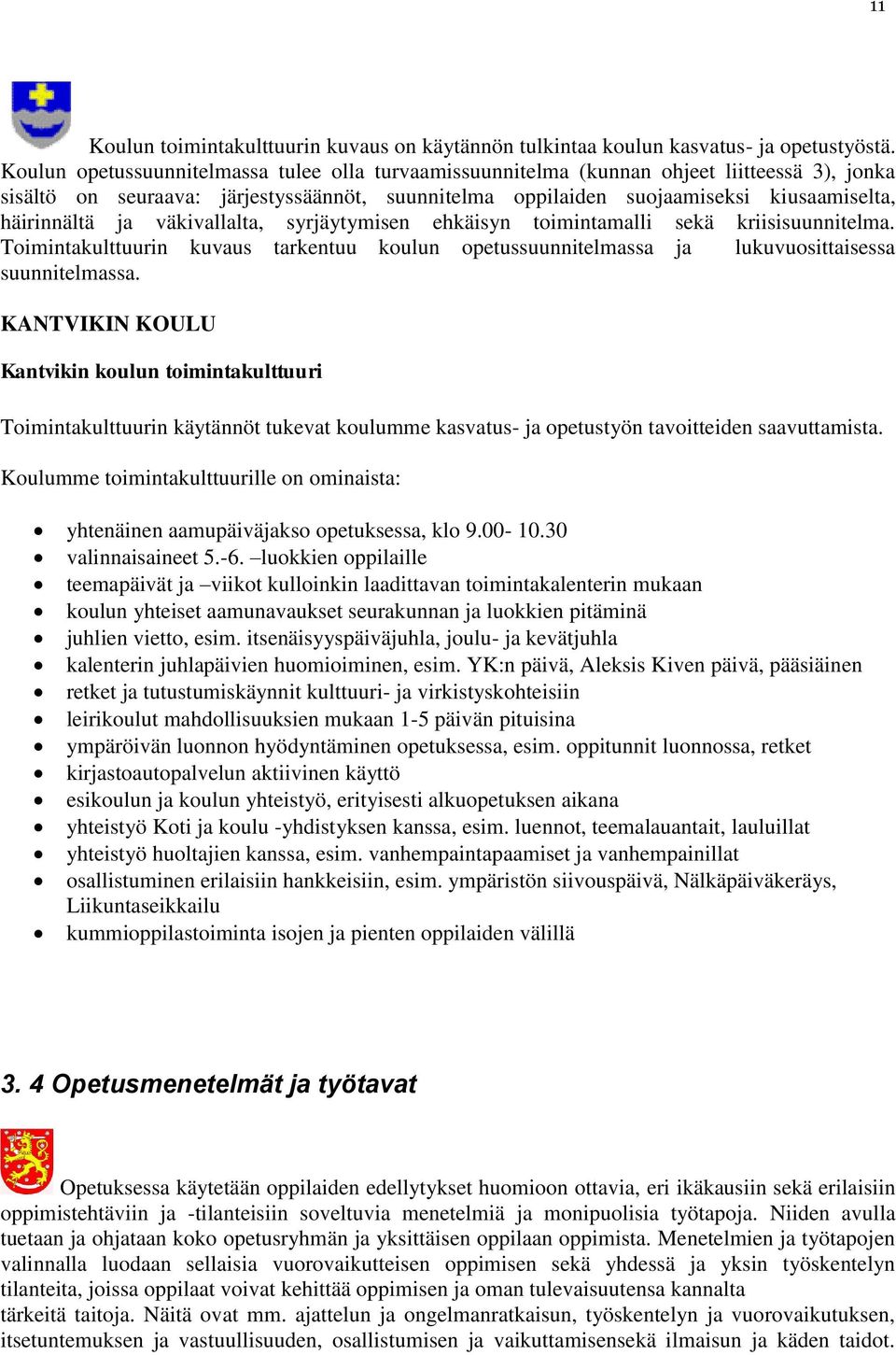 ja väkivallalta, syrjäytymisen ehkäisyn toimintamalli sekä kriisisuunnitelma. Toimintakulttuurin kuvaus tarkentuu koulun opetussuunnitelmassa ja lukuvuosittaisessa suunnitelmassa.