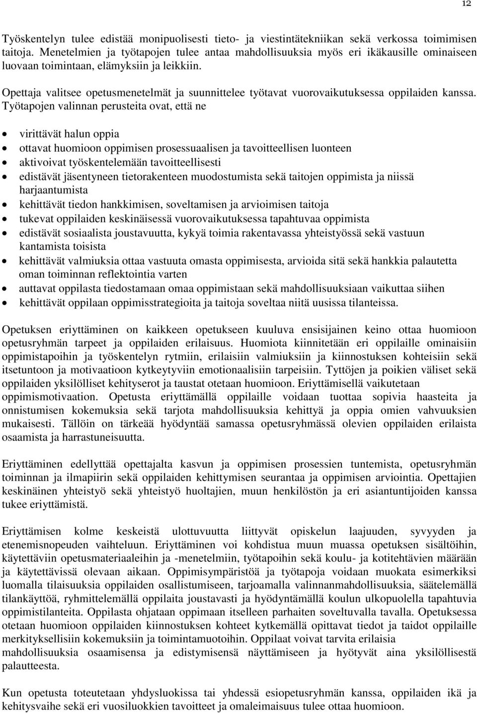 Opettaja valitsee opetusmenetelmät ja suunnittelee työtavat vuorovaikutuksessa oppilaiden kanssa.