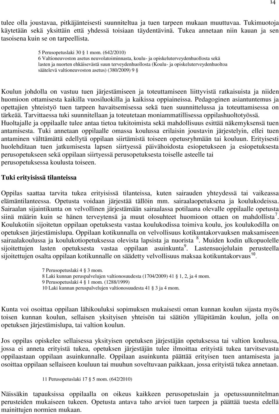 (642/2010) 6 Valtioneuvoston asetus neuvolatoiminnasta, koulu- ja opiskeluterveydenhuollosta sekä lasten ja nuorten ehkäisevästä suun terveydenhuollosta (Koulu- ja opiskeluterveydenhuoltoa säätelevä