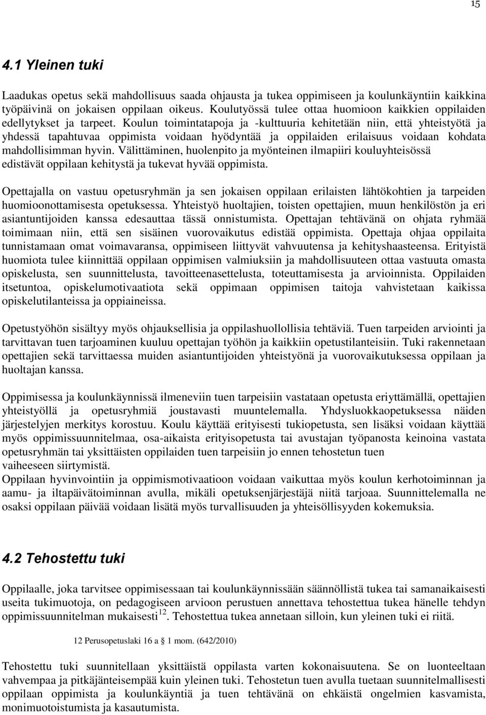 Koulun toimintatapoja ja -kulttuuria kehitetään niin, että yhteistyötä ja yhdessä tapahtuvaa oppimista voidaan hyödyntää ja oppilaiden erilaisuus voidaan kohdata mahdollisimman hyvin.