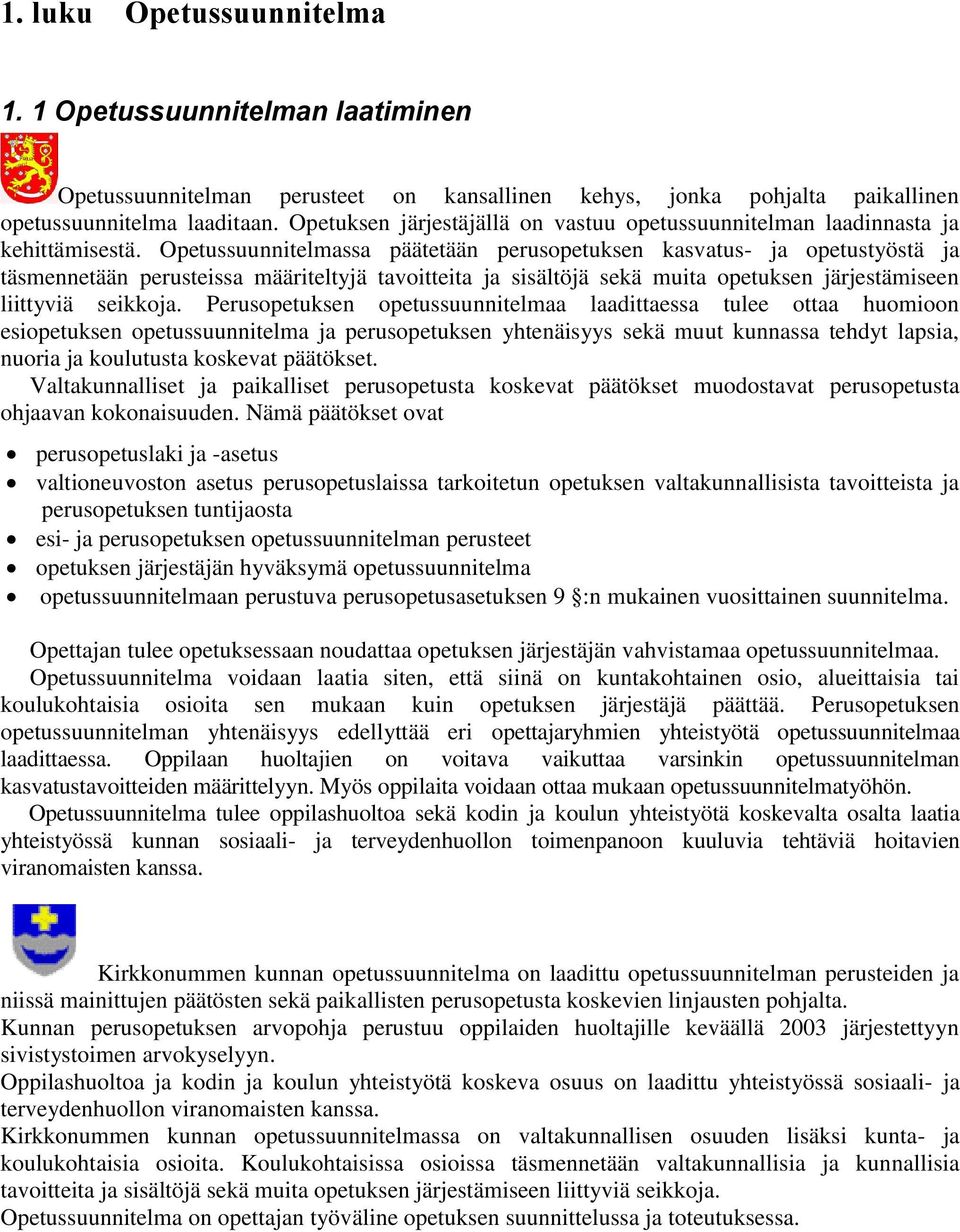 Opetussuunnitelmassa päätetään perusopetuksen kasvatus- ja opetustyöstä ja täsmennetään perusteissa määriteltyjä tavoitteita ja sisältöjä sekä muita opetuksen järjestämiseen liittyviä seikkoja.
