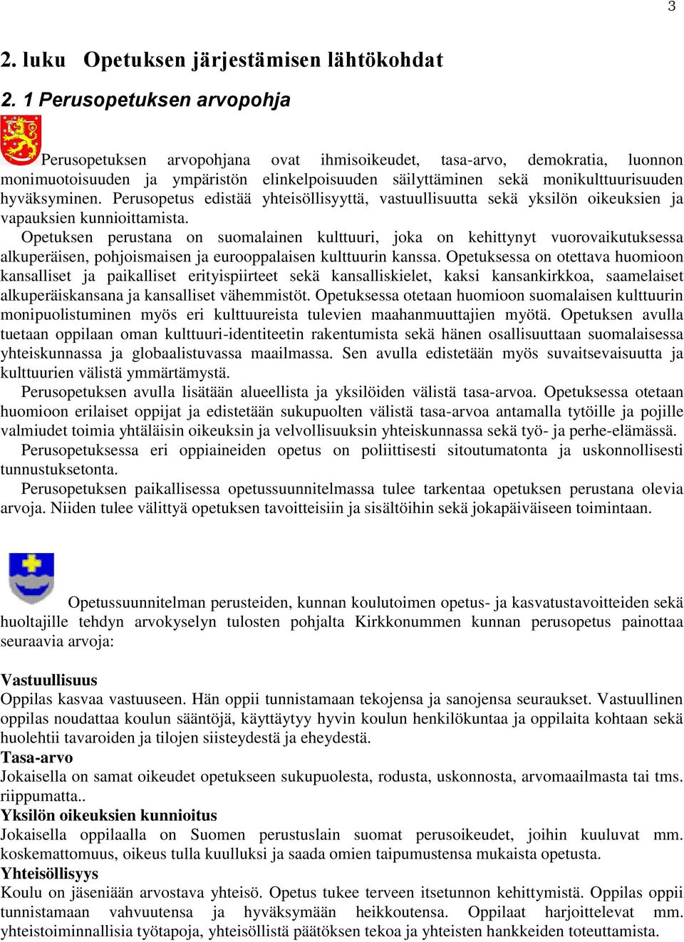 hyväksyminen. Perusopetus edistää yhteisöllisyyttä, vastuullisuutta sekä yksilön oikeuksien ja vapauksien kunnioittamista.