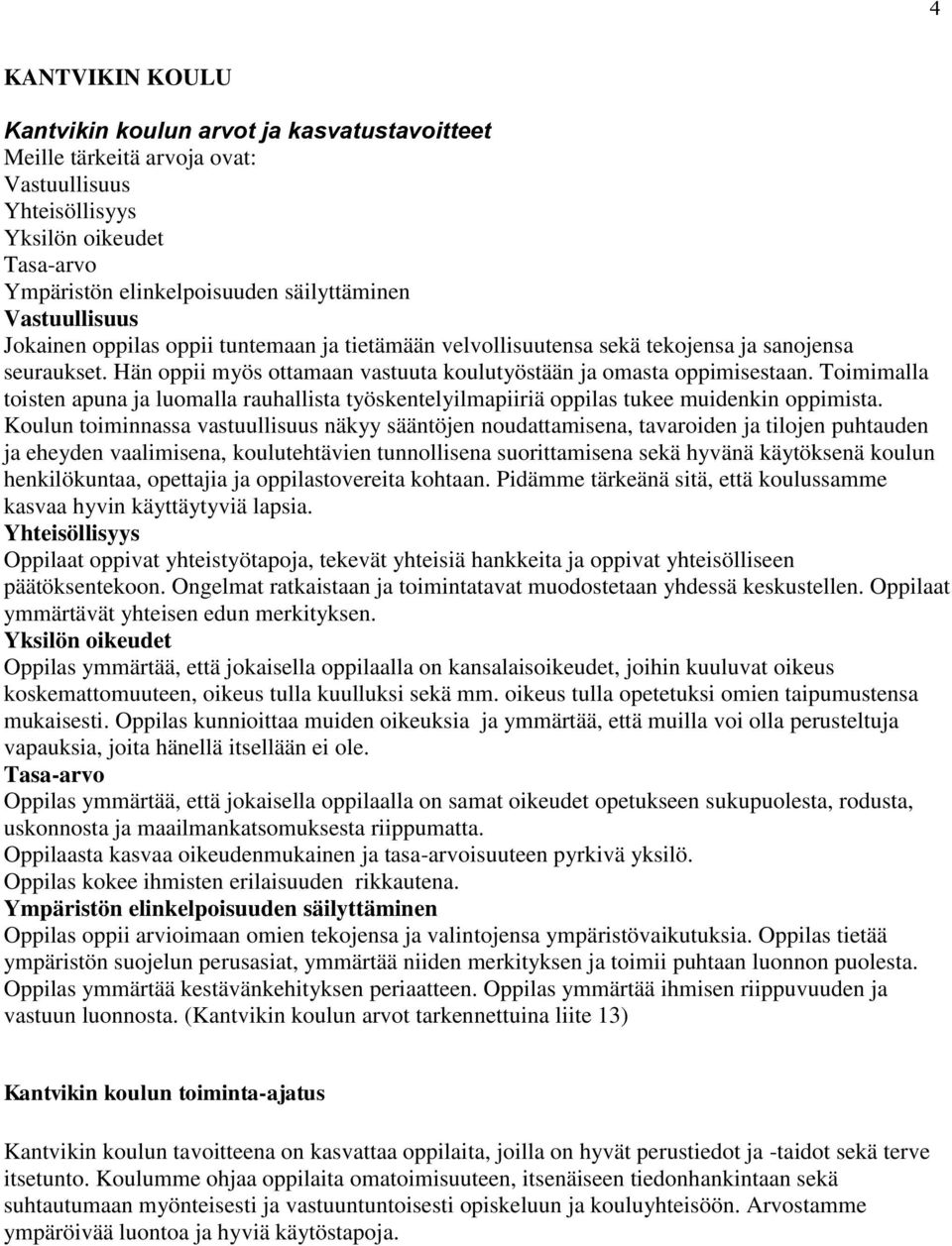 Toimimalla toisten apuna ja luomalla rauhallista työskentelyilmapiiriä oppilas tukee muidenkin oppimista.