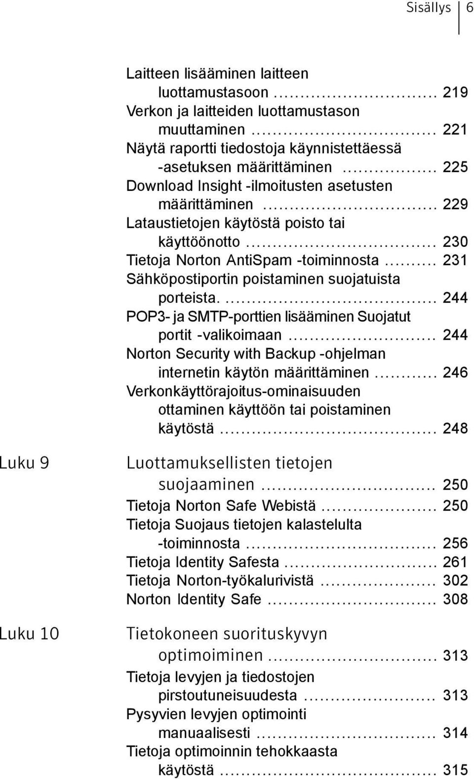 .. 231 Sähköpostiportin poistaminen suojatuista porteista.... 244 POP3- ja SMTP-porttien lisääminen Suojatut portit -valikoimaan.