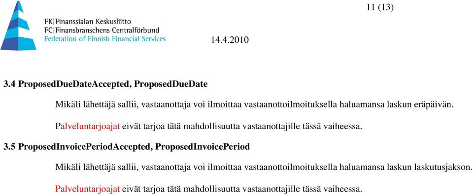 haluamansa laskun eräpäivän. Palveluntarjoajat eivät tarjoa tätä mahdollisuutta vastaanottajille tässä vaiheessa. 3.