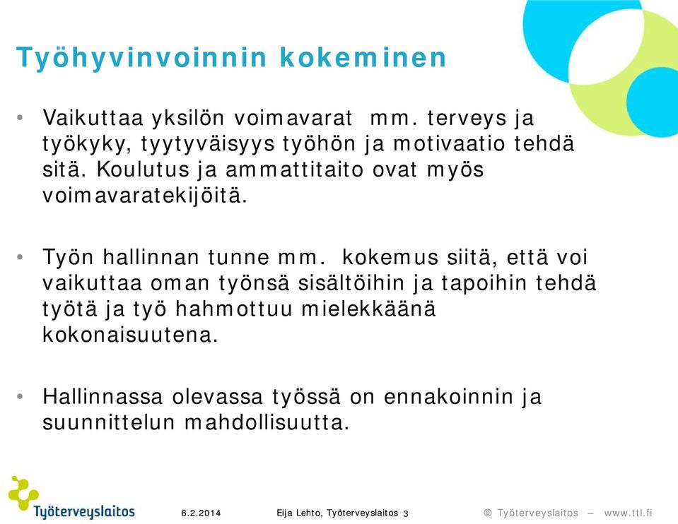 Koulutus ja ammattitaito ovat myös voimavaratekijöitä. Työn hallinnan tunne mm.