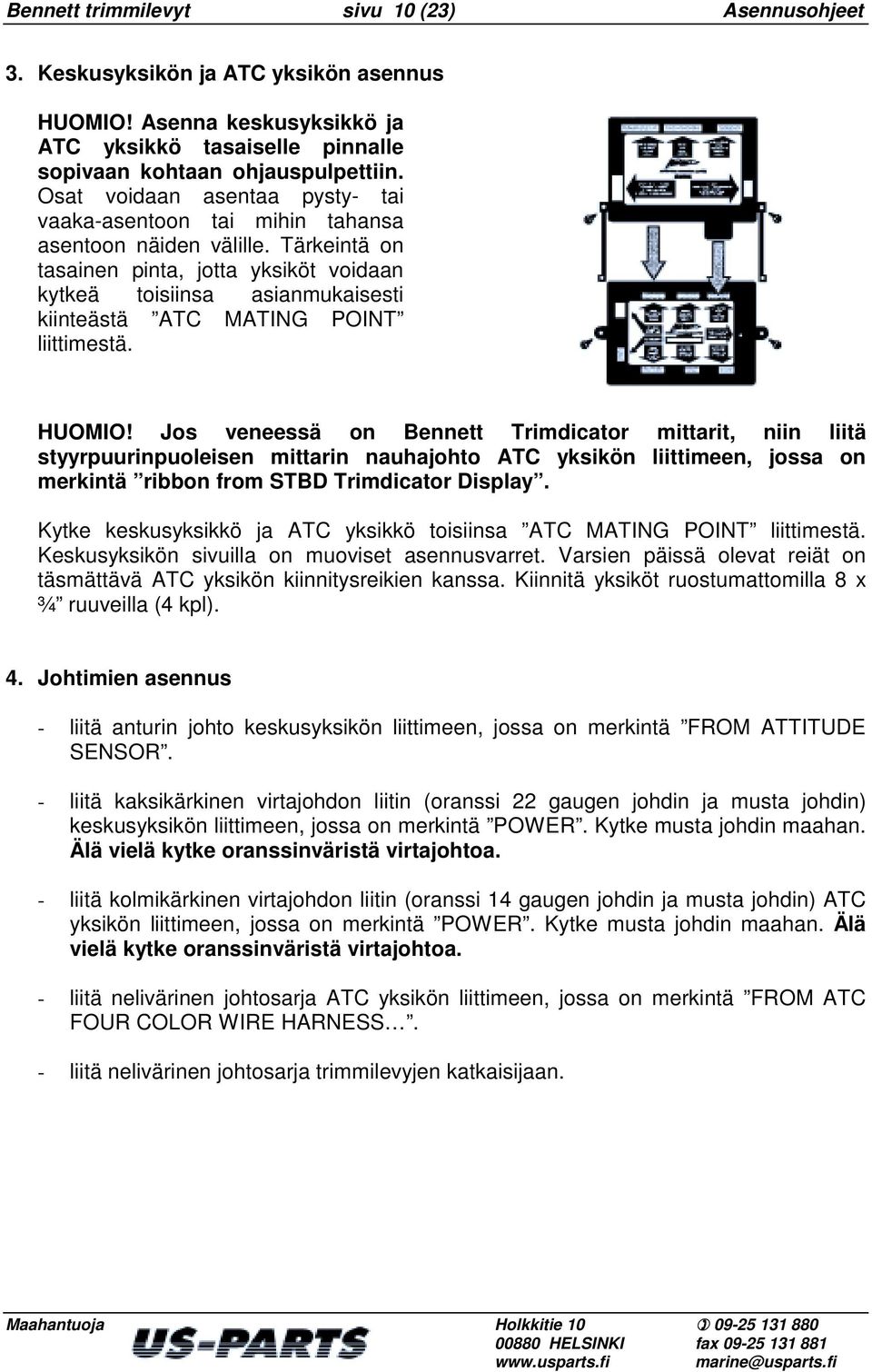 Tärkeintä on tasainen pinta, jotta yksiköt voidaan kytkeä toisiinsa asianmukaisesti kiinteästä ATC MATING POINT liittimestä. HUOMIO!