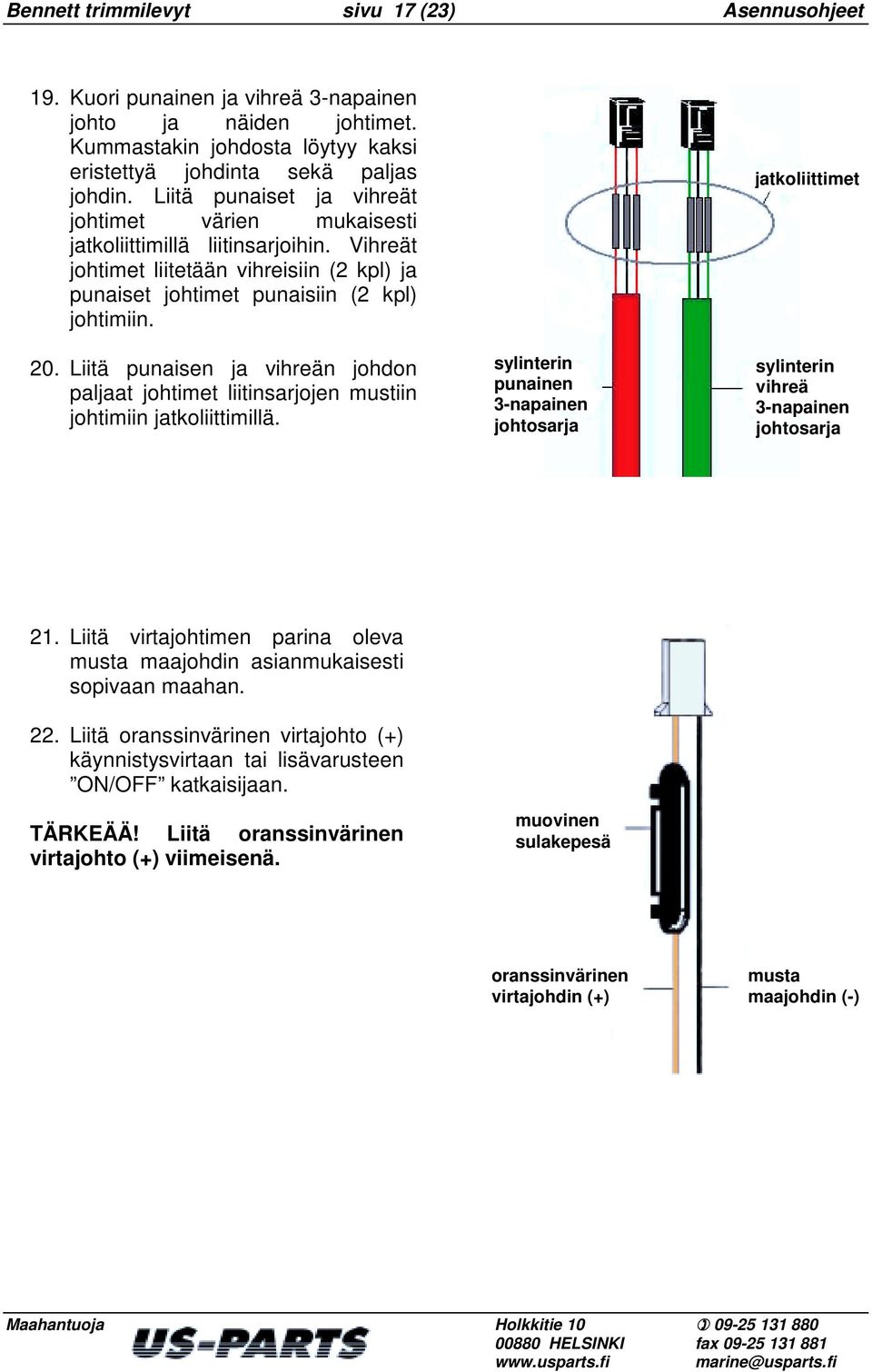 Liitä punaisen ja vihreän johdon paljaat johtimet liitinsarjojen mustiin johtimiin jatkoliittimillä.