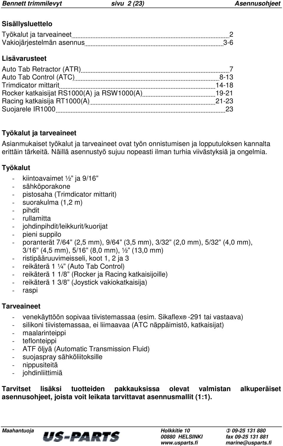 onnistumisen ja lopputuloksen kannalta erittäin tärkeitä. Näillä asennustyö sujuu nopeasti ilman turhia viivästyksiä ja ongelmia.