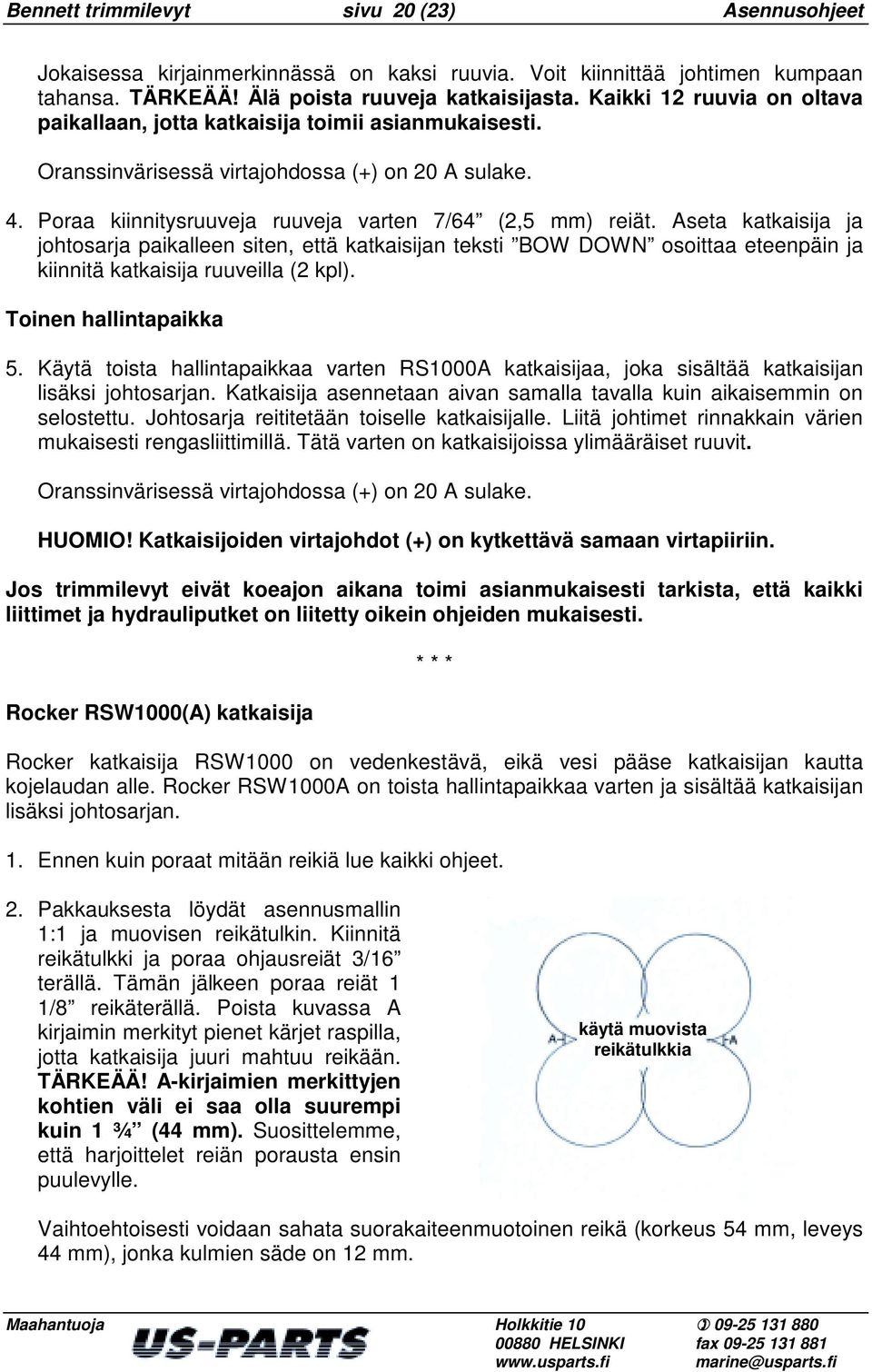 Aseta katkaisija ja johtosarja paikalleen siten, että katkaisijan teksti BOW DOWN osoittaa eteenpäin ja kiinnitä katkaisija ruuveilla (2 kpl). Toinen hallintapaikka 5.