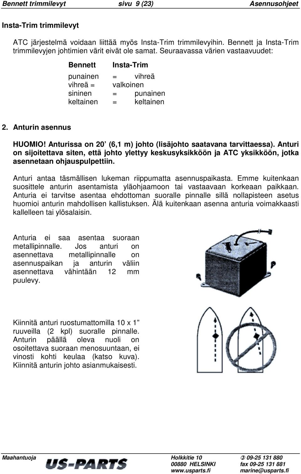 Seuraavassa värien vastaavuudet: Bennett Insta-Trim punainen = vihreä vihreä = valkoinen sininen = punainen keltainen = keltainen 2. Anturin asennus HUOMIO!