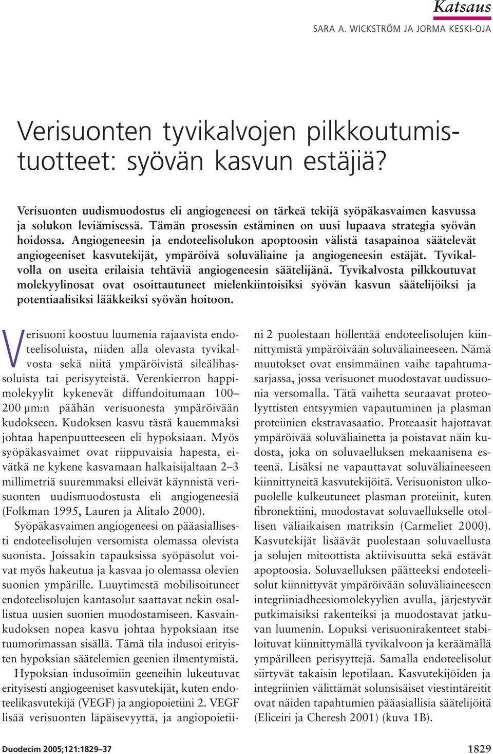 Angiogeneesin ja endoteelisolukon apoptoosin välistä tasapainoa säätelevät angiogeeniset kasvutekijät, ympäröivä soluväliaine ja angiogeneesin estäjät.