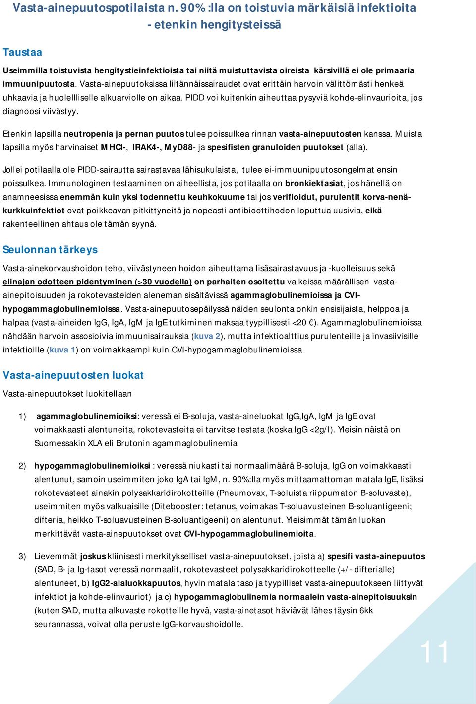immuunipuutosta. Vasta-ainepuutoksissa liitännäissairaudet ovat erittäin harvoin välittömästi henkeä uhkaavia ja huolellliselle alkuarviolle on aikaa.