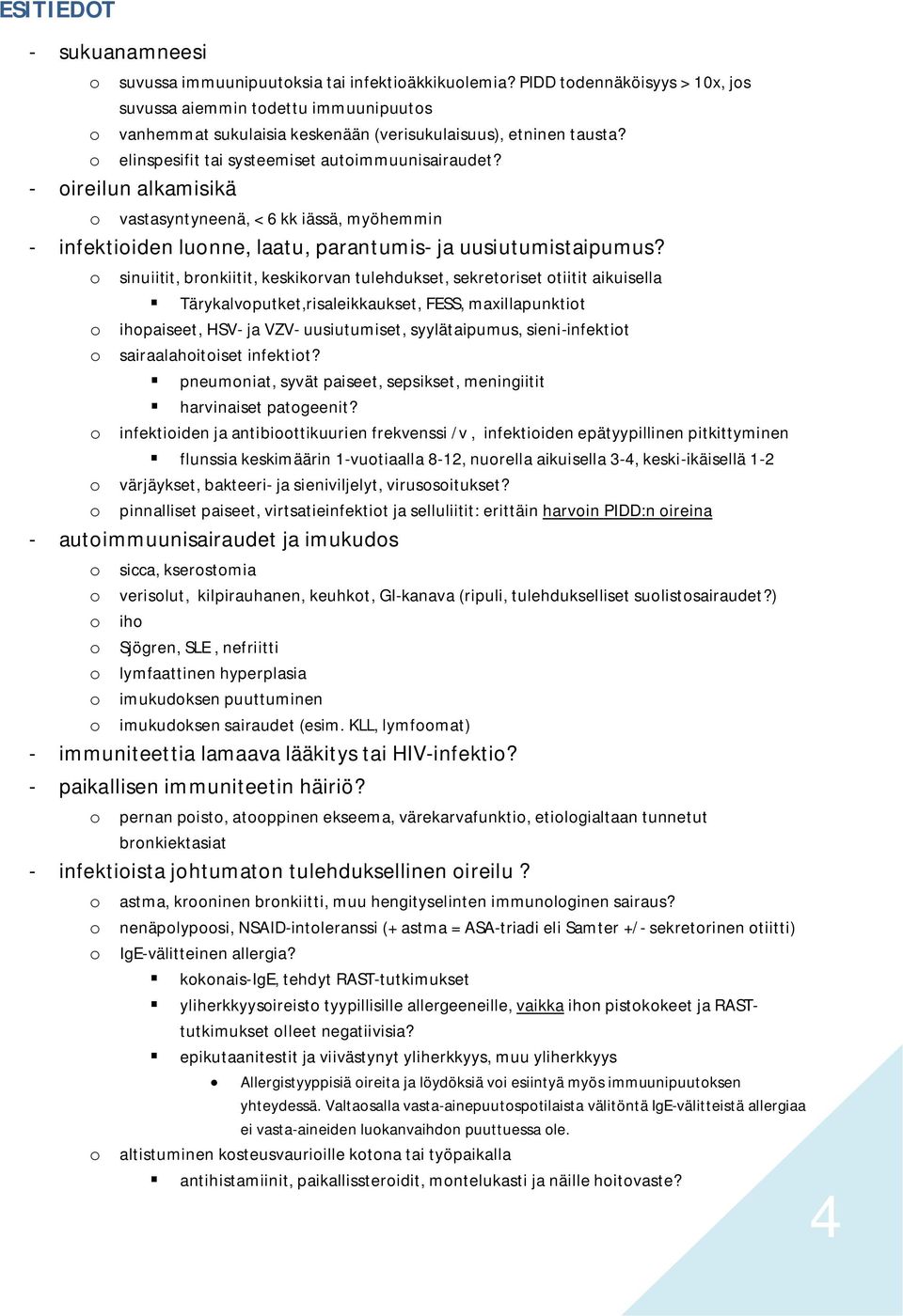 - oireilun alkamisikä o vastasyntyneenä, < 6 kk iässä, myöhemmin - infektioiden luonne, laatu, parantumis- ja uusiutumistaipumus?