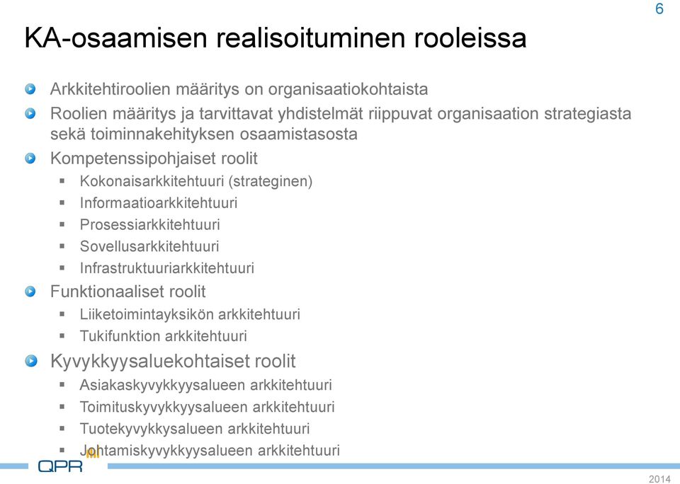 Prosessiarkkitehtuuri Sovellusarkkitehtuuri Infrastruktuuriarkkitehtuuri Funktionaaliset roolit Liiketoimintayksikön arkkitehtuuri Tukifunktion arkkitehtuuri