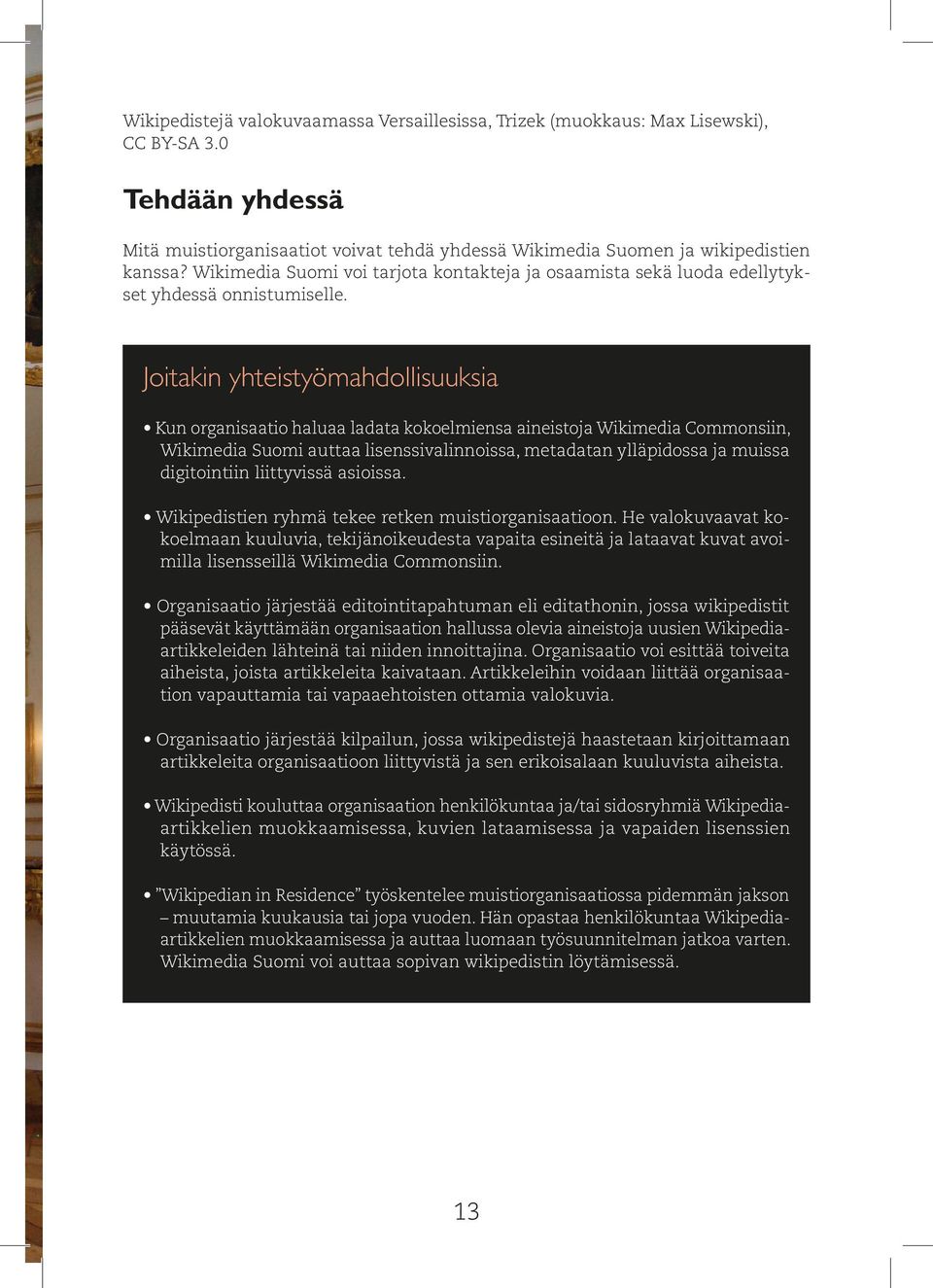 Joitakin yhteistyömahdollisuuksia Kun organisaatio haluaa ladata kokoelmiensa aineistoja Wikimedia Commonsiin, Wikimedia Suomi auttaa lisenssivalinnoissa, metadatan ylläpidossa ja muissa digitointiin