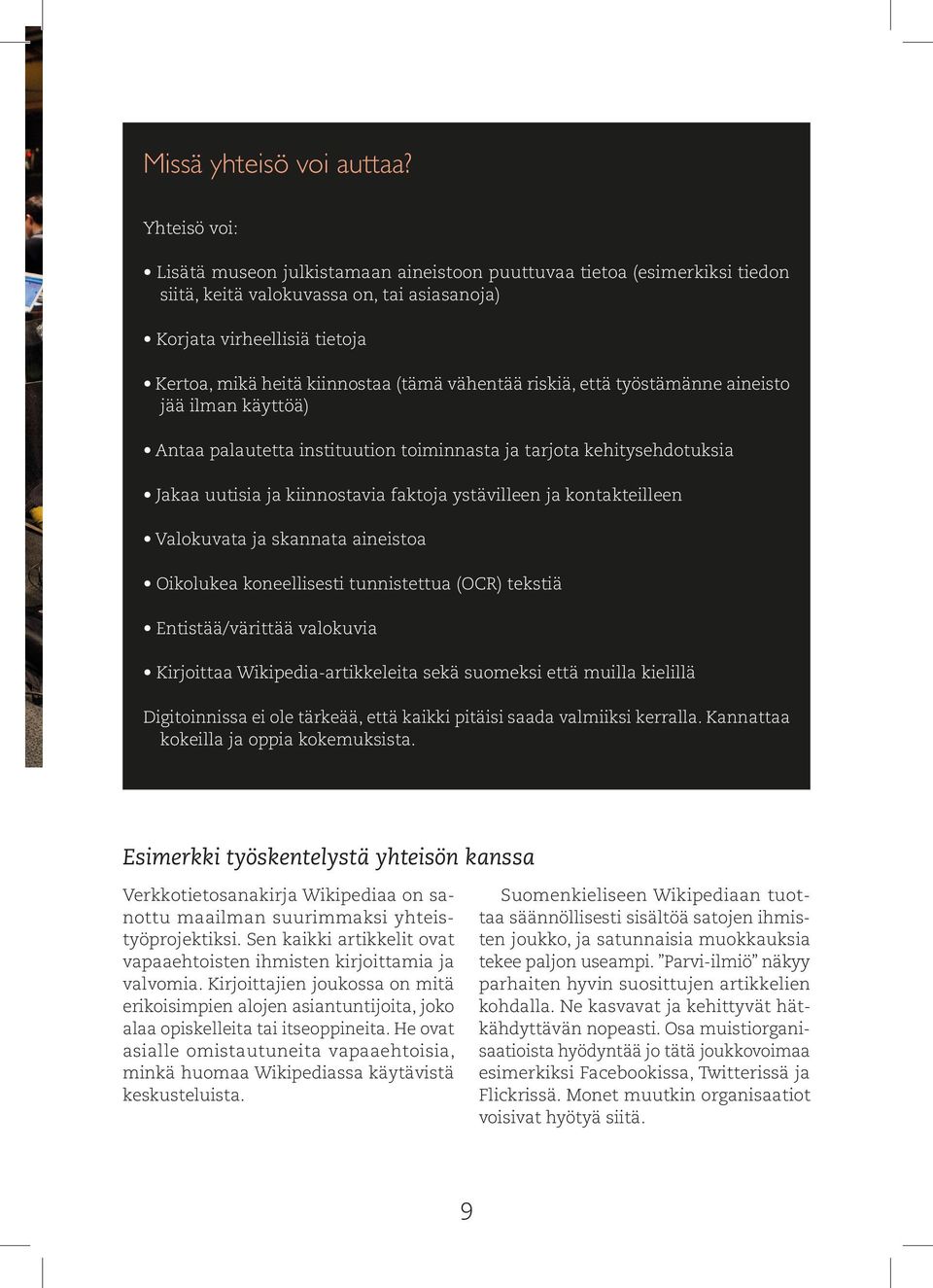 vähentää riskiä, että työstämänne aineisto jää ilman käyttöä) Antaa palautetta instituution toiminnasta ja tarjota kehitysehdotuksia Jakaa uutisia ja kiinnostavia faktoja ystävilleen ja