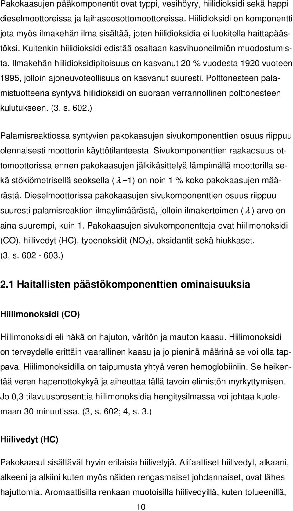 Ilmakehän hiilidioksidipitoisuus on kasvanut 20 % vuodesta 1920 vuoteen 1995, jolloin ajoneuvoteollisuus on kasvanut suuresti.