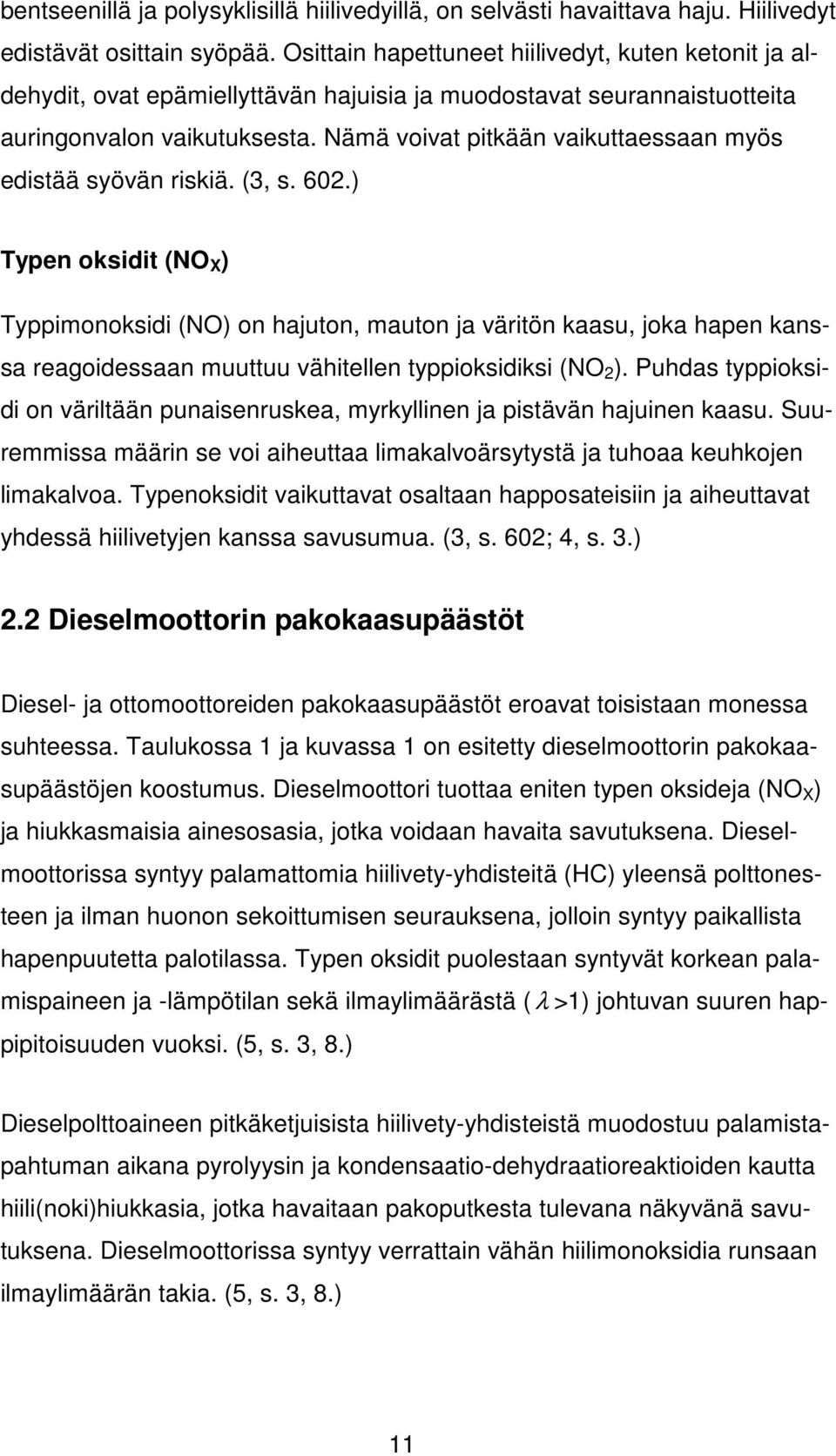 Nämä voivat pitkään vaikuttaessaan myös edistää syövän riskiä. (3, s. 602.