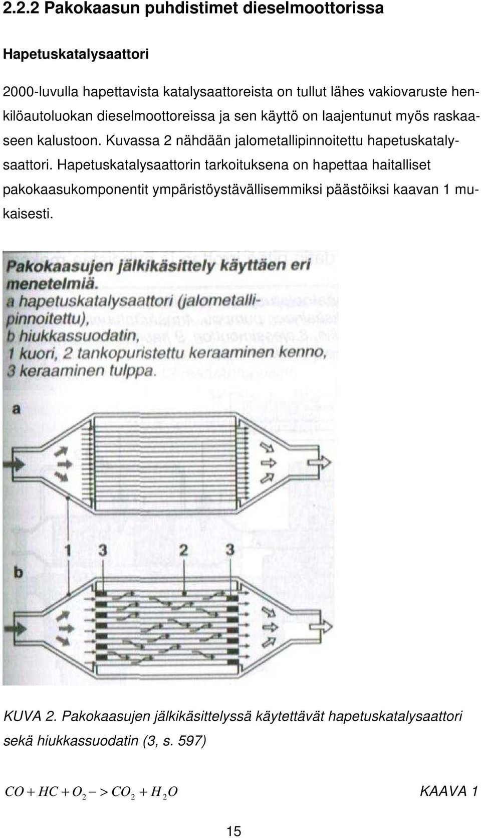 Kuvassa 2 nähdään jalometallipinnoitettu hapetuskatalysaattori.