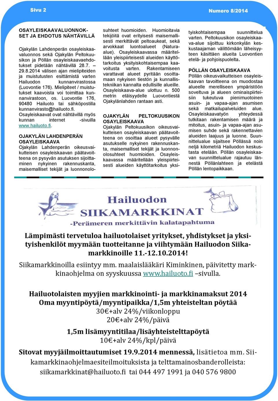 Luovontie 176, 90480 Hailuoto tai sähköpostilla kunnanvirasto@hailuoto.fi.