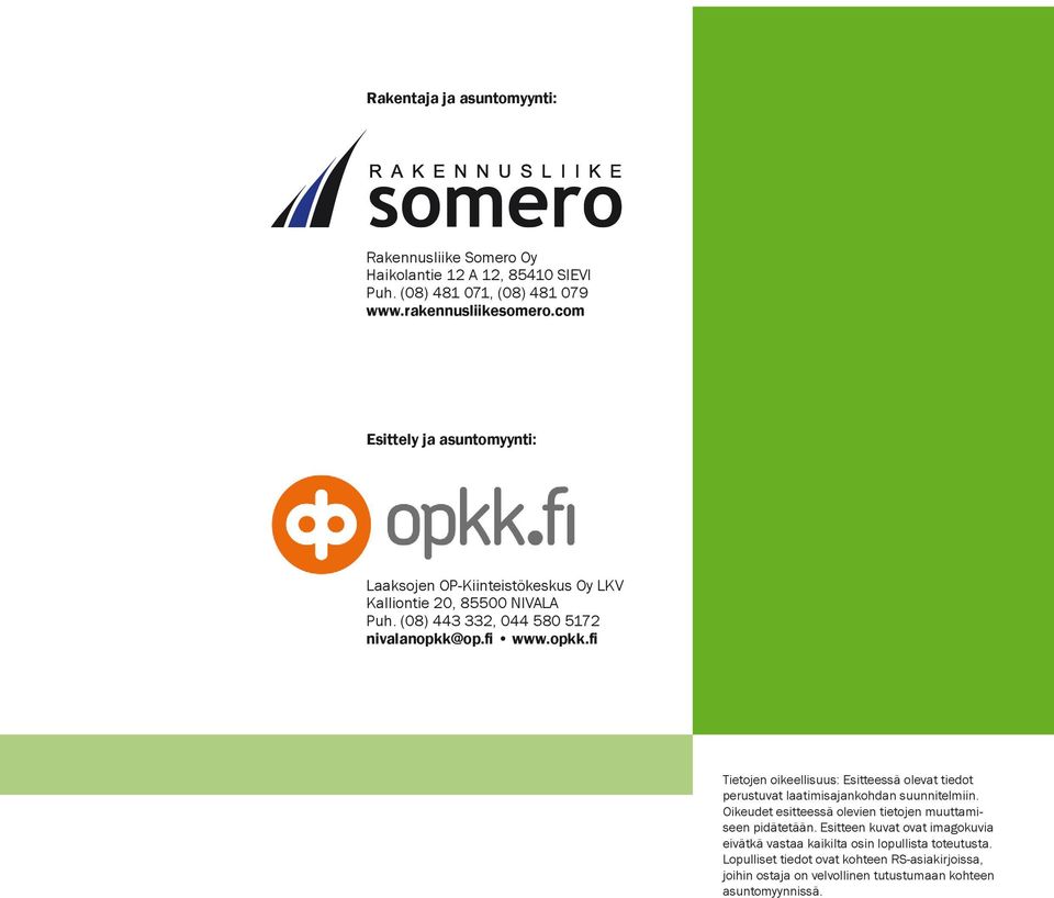 op.fi www.opkk.fi Tietojen oikeellisuus: Esitteessä olevat tiedot perustuvat laatimisajankohdan suunnitelmiin.
