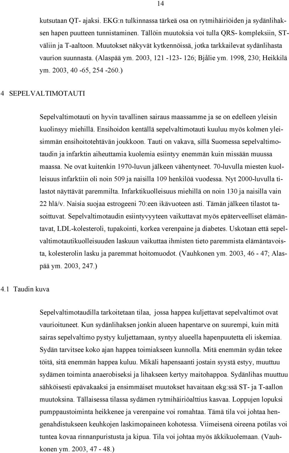 ) 4 SEPELVALTIMOTAUTI Sepelvaltimotauti on hyvin tavallinen sairaus maassamme ja se on edelleen yleisin kuolinsyy miehillä.