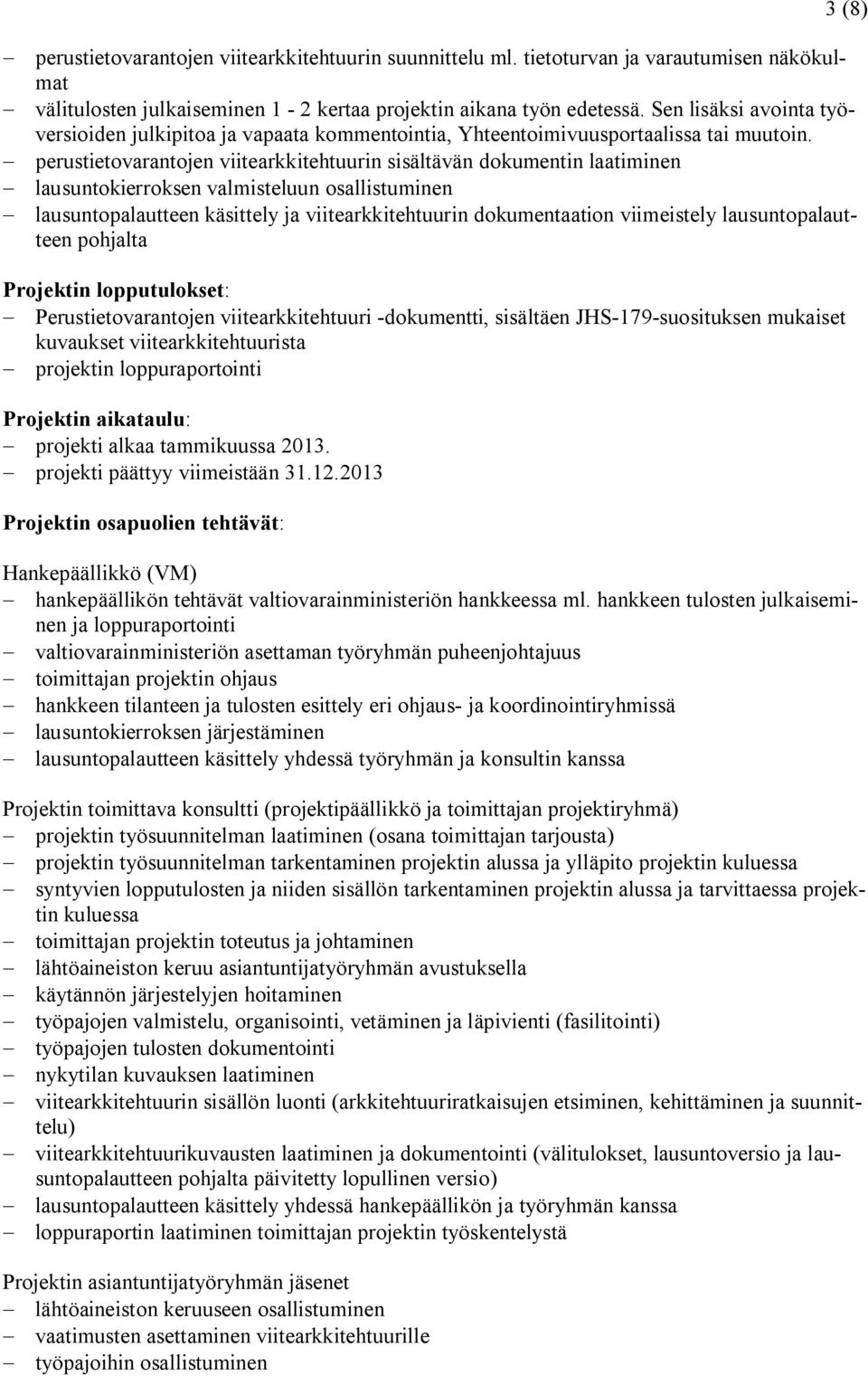 perustietovarantojen viitearkkitehtuurin sisältävän dokumentin laatiminen lausuntokierroksen valmisteluun osallistuminen lausuntopalautteen käsittely ja viitearkkitehtuurin dokumentaation viimeistely