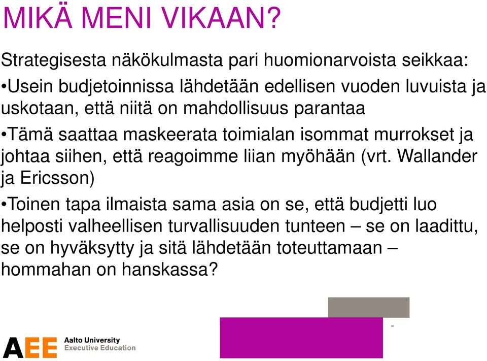 uskotaan, että niitä on mahdollisuus parantaa Tämä saattaa maskeerata toimialan isommat murrokset ja johtaa siihen, että