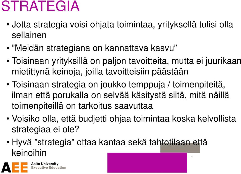 joukko temppuja / toimenpiteitä, ilman että porukalla on selvää käsitystä siitä, mitä näillä toimenpiteillä on tarkoitus saavuttaa