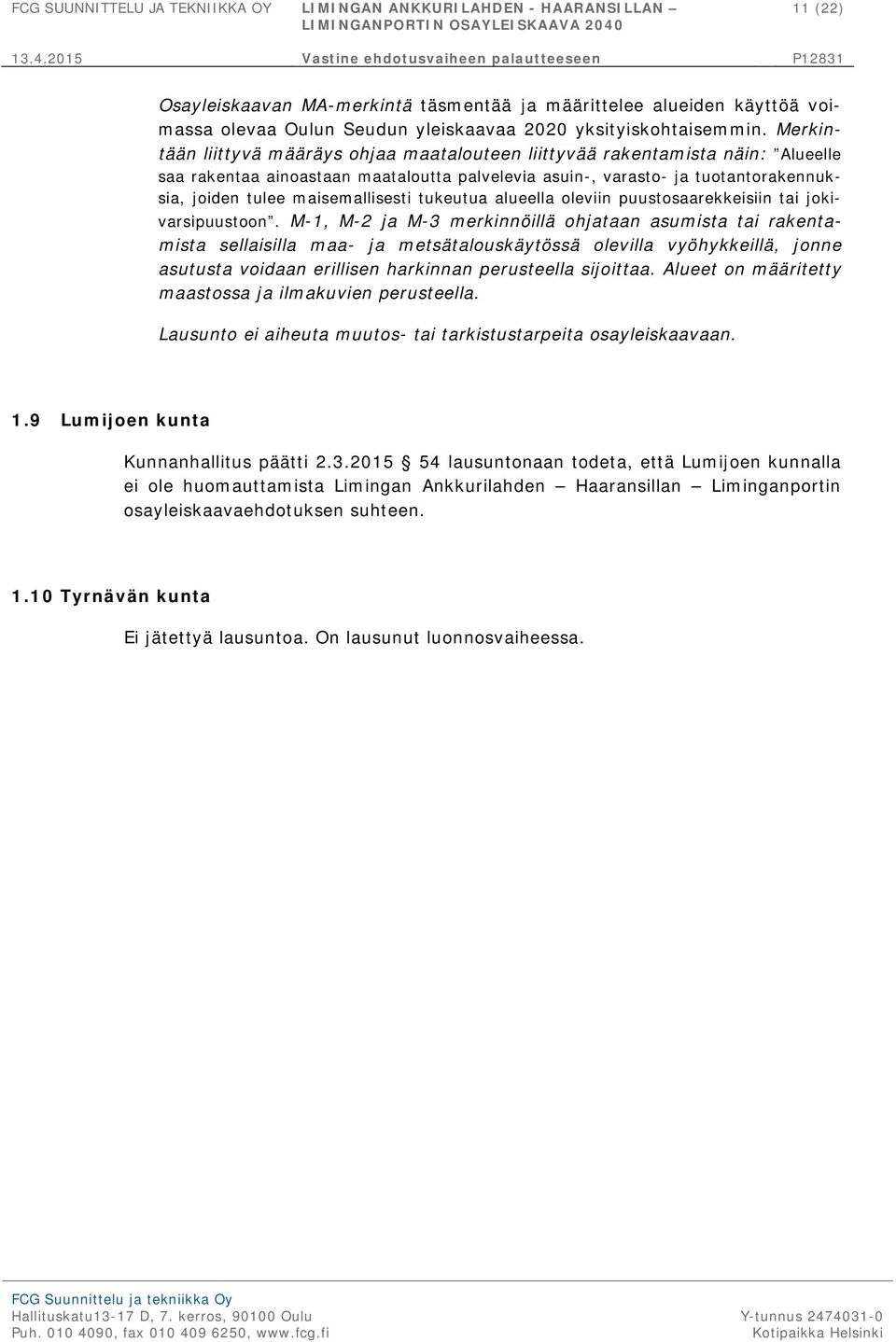 maisemallisesti tukeutua alueella oleviin puustosaarekkeisiin tai jokivarsipuustoon.