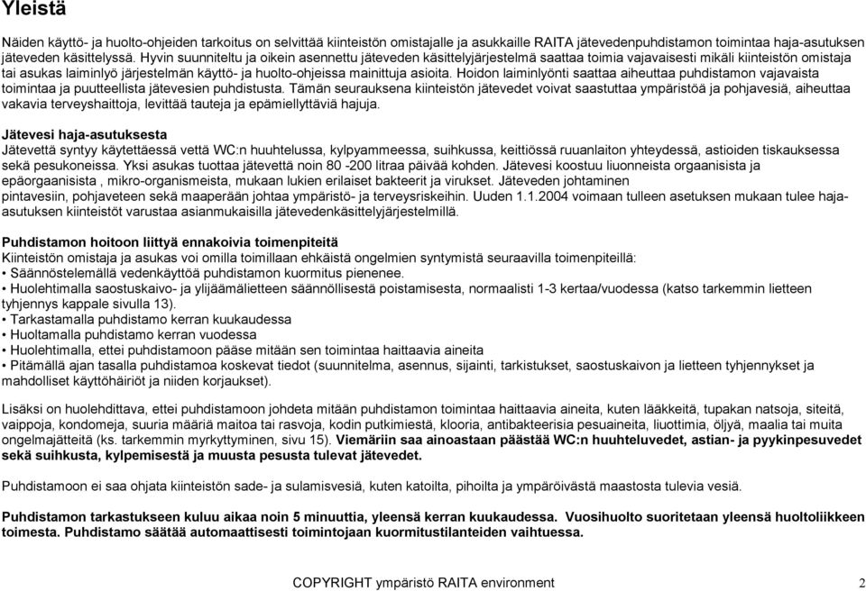 asioita. Hoidon laiminlyönti saattaa aiheuttaa puhdistamon vajavaista toimintaa ja puutteellista jätevesien puhdistusta.