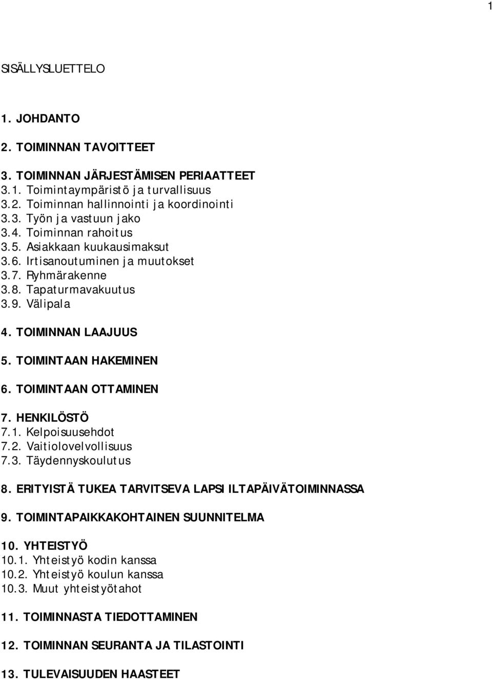 TOIMINTAAN OTTAMINEN 7. HENKILÖSTÖ 7.1. Kelpoisuusehdot 7.2. Vaitiolovelvollisuus 7.3. Täydennyskoulutus 8. ERITYISTÄ TUKEA TARVITSEVA LAPSI ILTAPÄIVÄTOIMINNASSA 9.