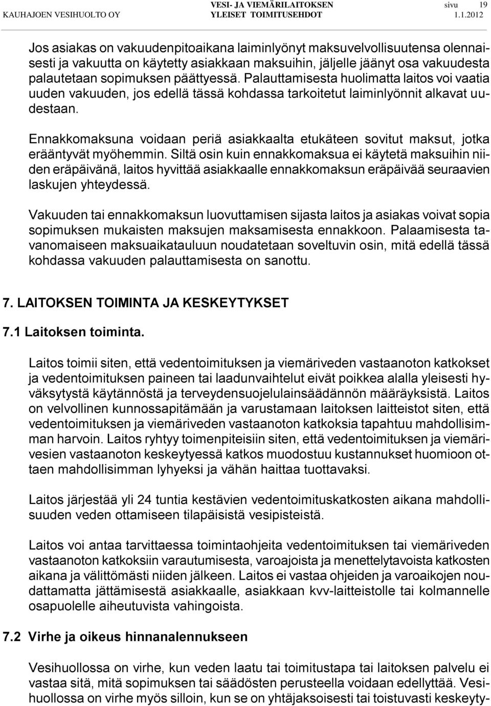 Ennakkomaksuna voidaan periä asiakkaalta etukäteen sovitut maksut, jotka erääntyvät myöhemmin.