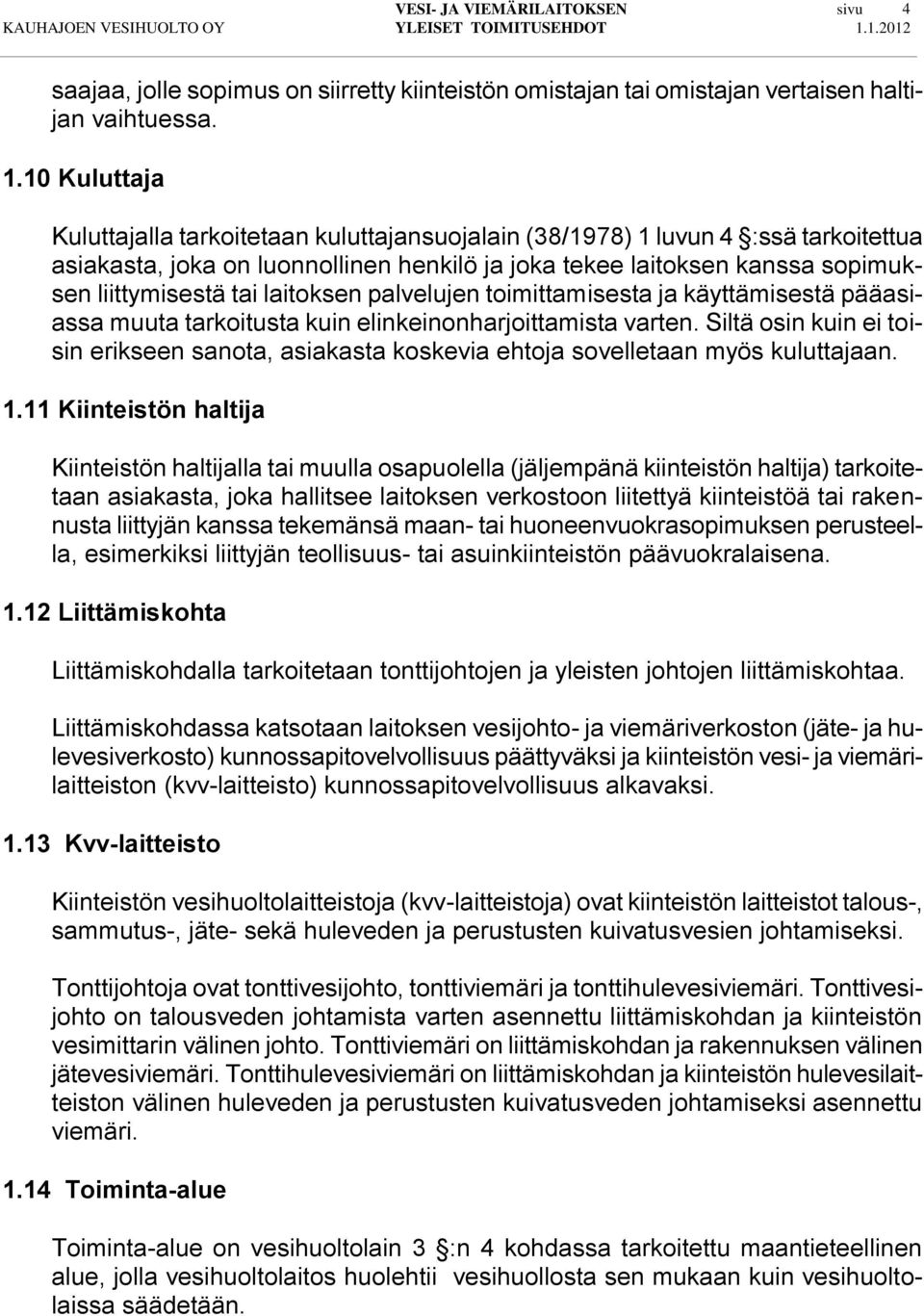 laitoksen palvelujen toimittamisesta ja käyttämisestä pääasiassa muuta tarkoitusta kuin elinkeinonharjoittamista varten.