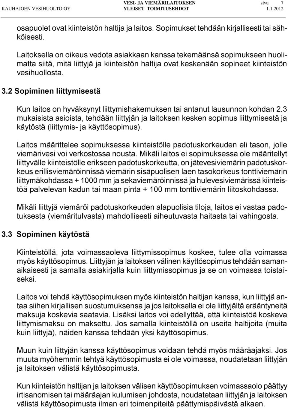 2 Sopiminen liittymisestä Kun laitos on hyväksynyt liittymishakemuksen tai antanut lausunnon kohdan 2.