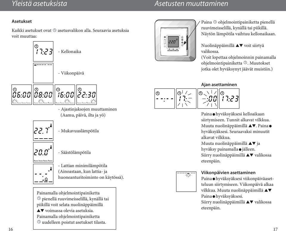 Nuolinäppäimillä voit siirtyä valikossa. (Voit lopettaa ohjelmoinnin painamalla ohjelmointipainiketta. Muutokset jotka olet hyväksynyt jäävät muistiin.