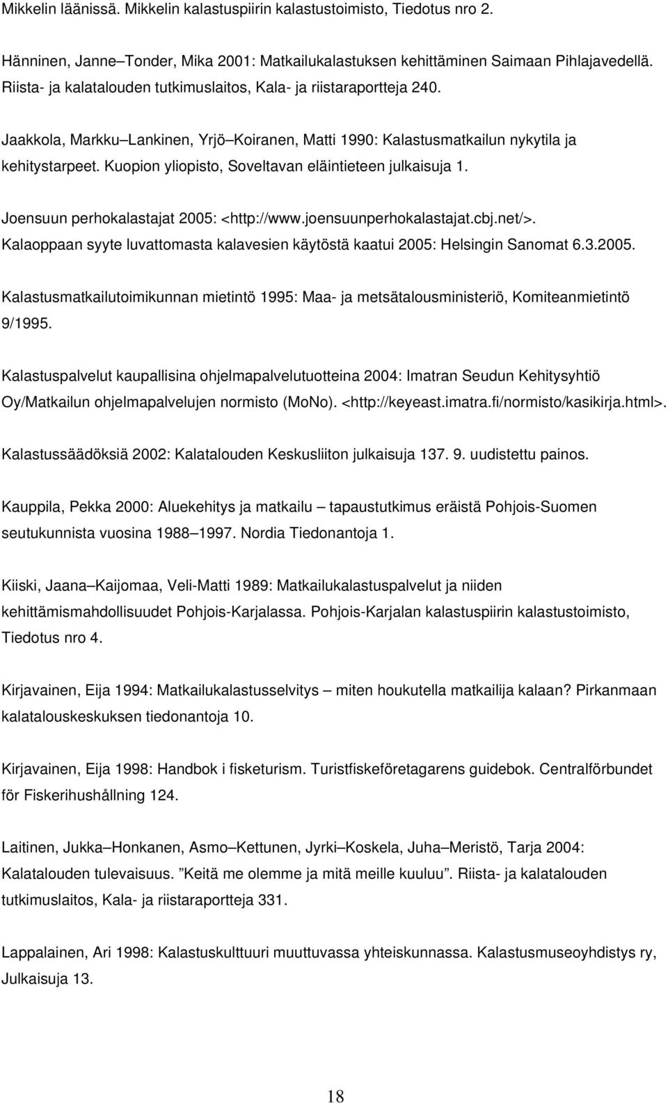 Kuopion yliopisto, Soveltavan eläintieteen julkaisuja 1. Joensuun perhokalastajat 2005: <http://www.joensuunperhokalastajat.cbj.net/>.