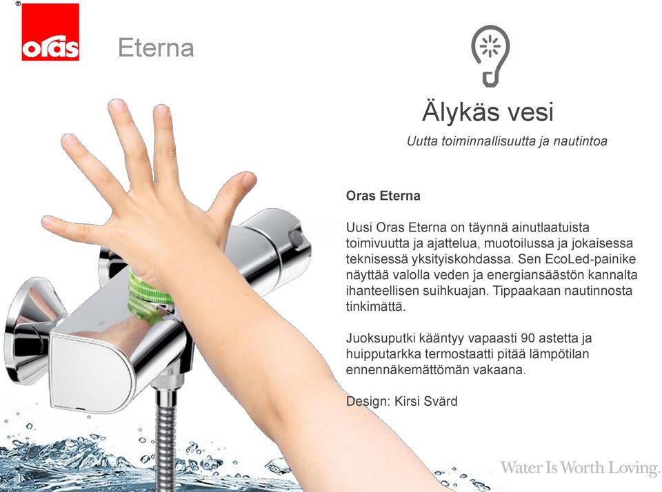 Sen EcoLed-painike näyttää valolla veden ja energiansäästön kannalta ihanteellisen suihkuajan.