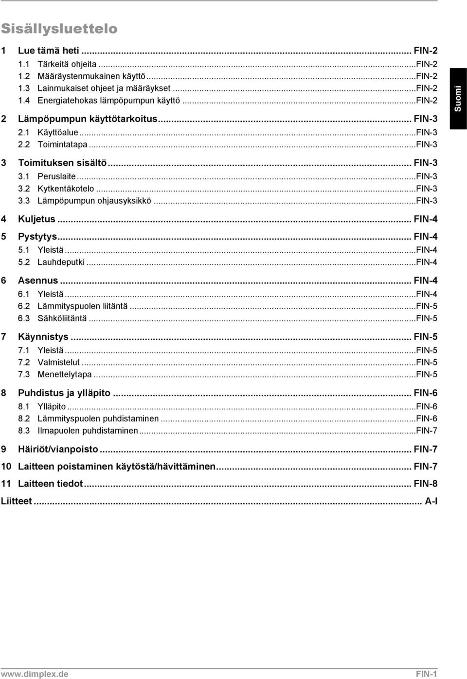 ..fin-3 4 Kuljetus... FIN-4 5 Pystytys... FIN-4 5.1 Yleistä...FIN-4 5.2 Lauhdeputki...FIN-4 6 Asennus... FIN-4 6.1 Yleistä...FIN-4 6.2 Lämmityspuolen liitäntä...fin-5 6.3 Sähköliitäntä.