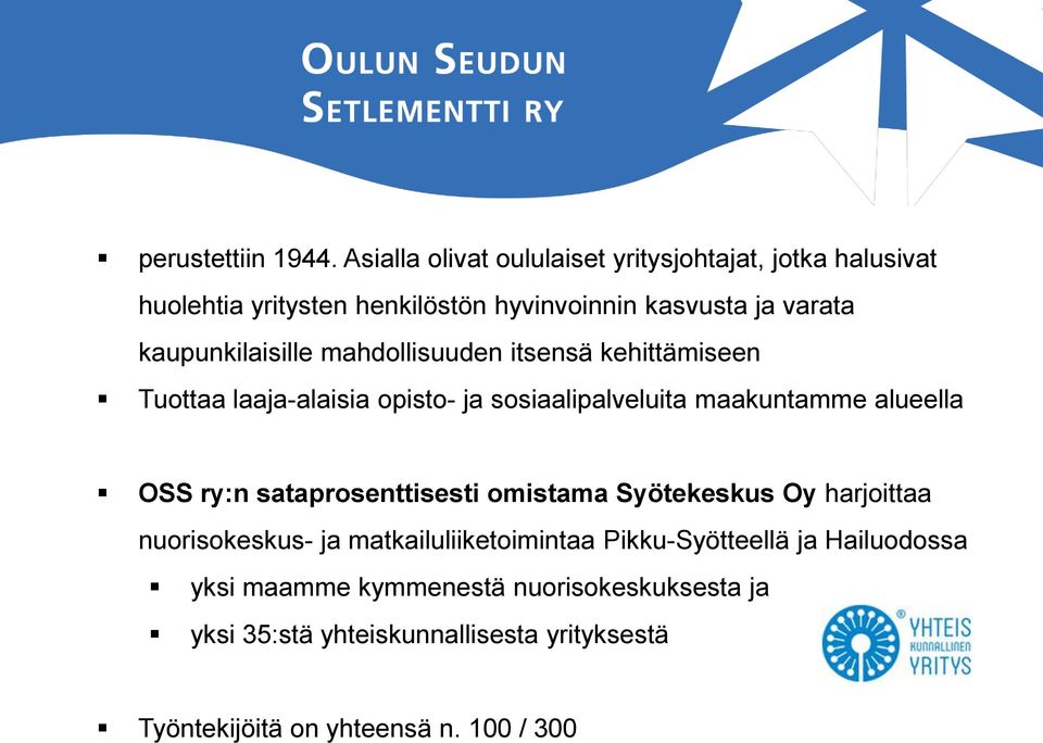 kaupunkilaisille mahdollisuuden itsensä kehittämiseen Tuottaa laaja-alaisia opisto- ja sosiaalipalveluita maakuntamme alueella OSS