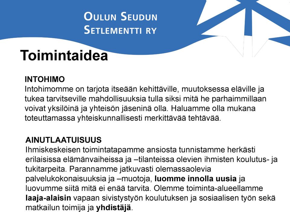 AINUTLAATUISUUS Ihmiskeskeisen toimintatapamme ansiosta tunnistamme herkästi erilaisissa elämänvaiheissa ja tilanteissa olevien ihmisten koulutus- ja tukitarpeita.