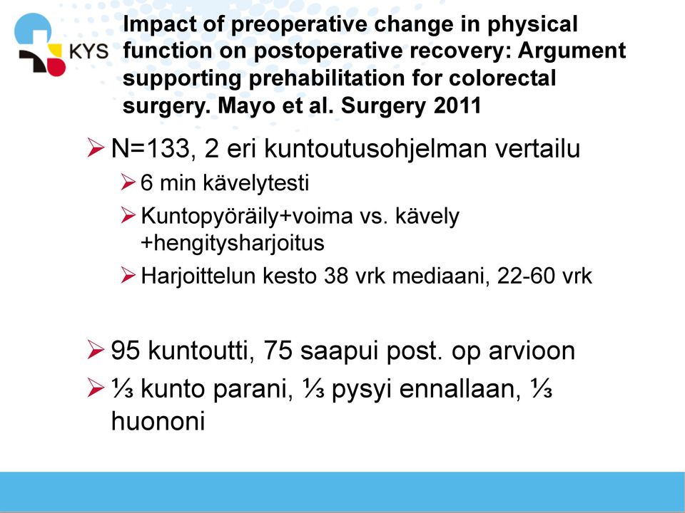 Surgery 2011 Ø N=133, 2 eri kuntoutusohjelman vertailu Ø 6 min kävelytesti Ø Kuntopyöräily+voima vs.