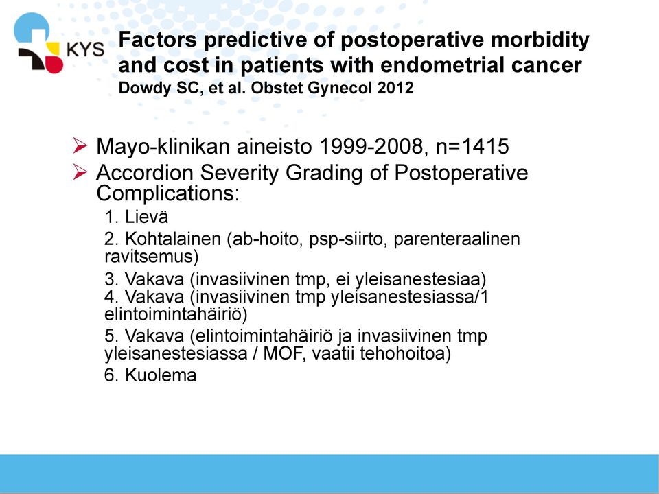 Lievä 2. Kohtalainen (ab-hoito, psp-siirto, parenteraalinen ravitsemus) 3. Vakava (invasiivinen tmp, ei yleisanestesiaa) 4.