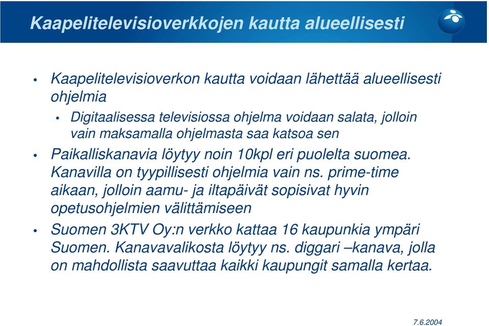 Kanavilla on tyypillisesti ohjelmia vain ns.