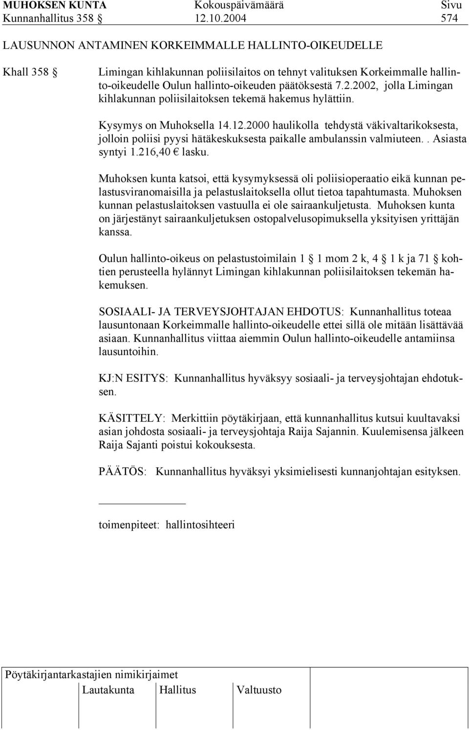 2.2002, jolla Limingan kihlakunnan poliisilaitoksen tekemä hakemus hylättiin. Kysymys on Muhoksella 14.12.