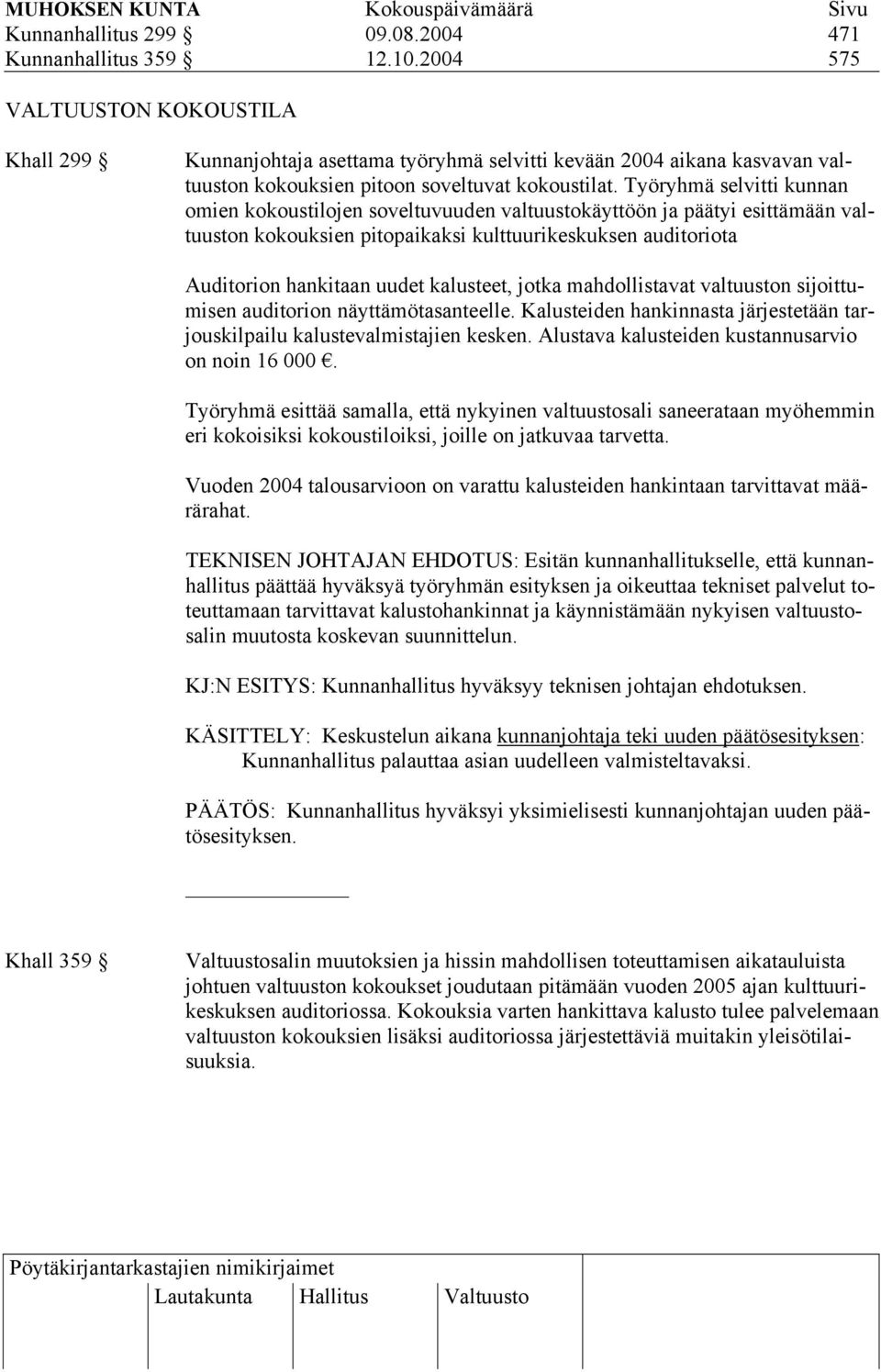 Työryhmä selvitti kunnan omien kokoustilojen soveltuvuuden valtuustokäyttöön ja päätyi esittämään valtuuston kokouksien pitopaikaksi kulttuurikeskuksen auditoriota Auditorion hankitaan uudet