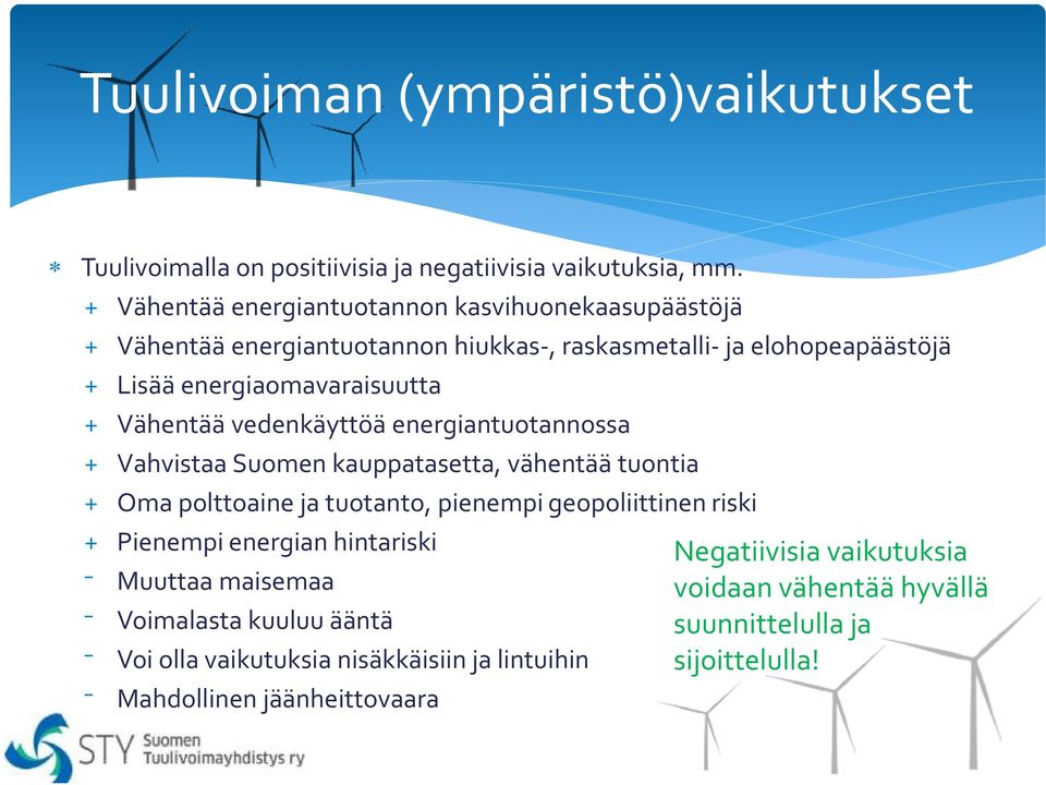 Vähentää vedenkäyttöä energiantuotannossa + Vahvistaa Suomen kauppatasetta, vähentää tuontia + Oma polttoaine ja tuotanto, pienempi geopoliittinen riski +